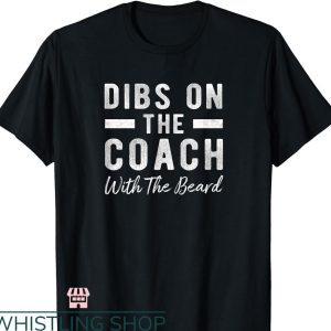 Dibs On The Coach T-shirt With The Beard