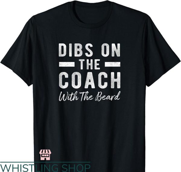 Dibs On The Coach T-shirt With The Beard