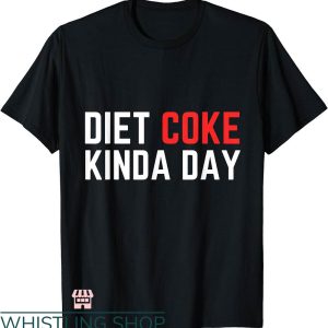 Diet Coke T-shirt Diet Coke Kinda Day T-shirt