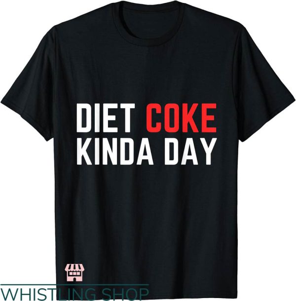 Diet Coke T-shirt Diet Coke Kinda Day T-shirt