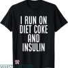 Diet Coke T-shirt I Run Diet Coke And Insulin T-shirt
