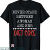 Diet Coke T-shirt Never Stand Between A Woman & Her Diet Coke