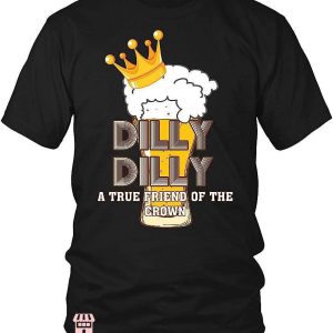 Dilly Dilly Shirt T-shirt A True Friend Of The Crown T-shirt