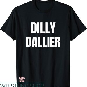 Dilly Dilly Shirt T-shirt Dilly Dallier T-shirt