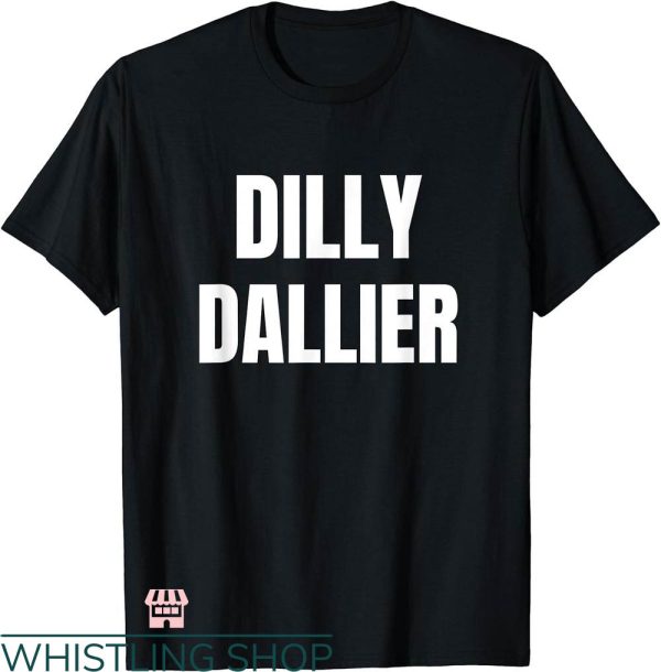 Dilly Dilly Shirt T-shirt Dilly Dallier T-shirt