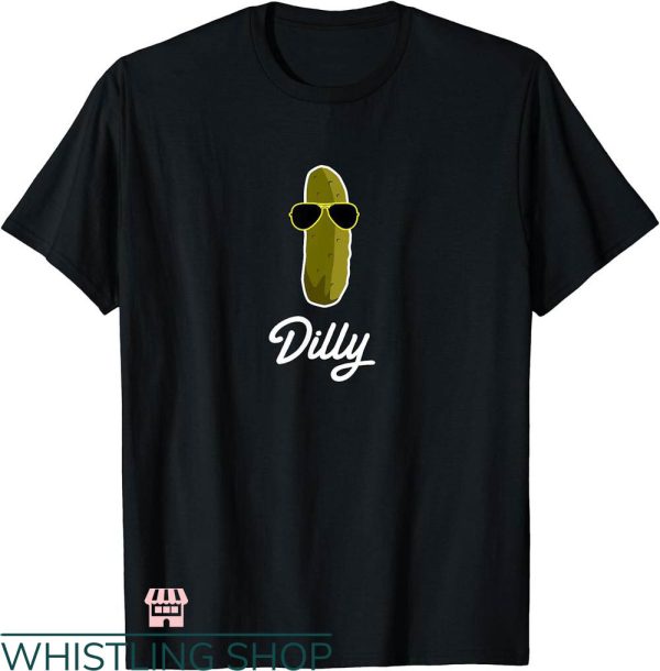 Dilly Dilly Shirt T-shirt Funny Pickle Dilly T-shirt