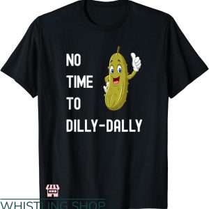 Dilly Dilly Shirt T-shirt No Time To Dilly Dally T-shirt