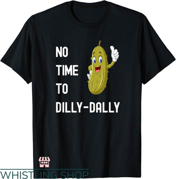 Dilly Dilly Shirt T-shirt No Time To Dilly Dally T-shirt