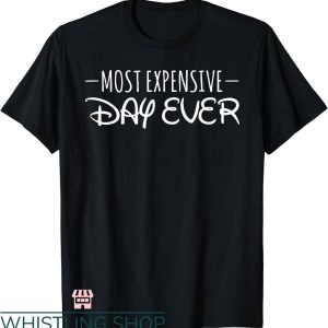Disney Best Day Ever T-shirt Most Expensive Day Ever T-shirt