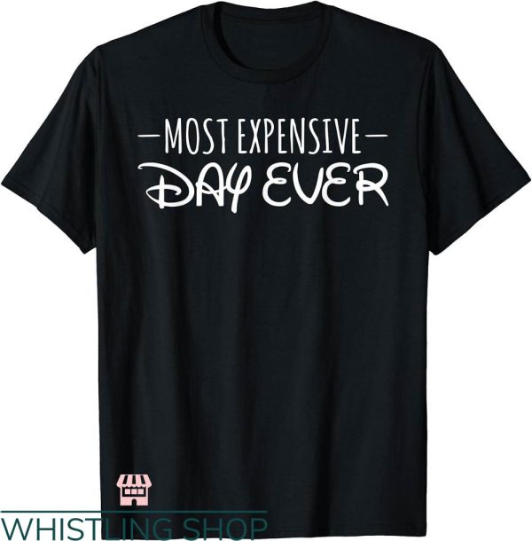 Disney Best Day Ever T-shirt Most Expensive Day Ever T-shirt