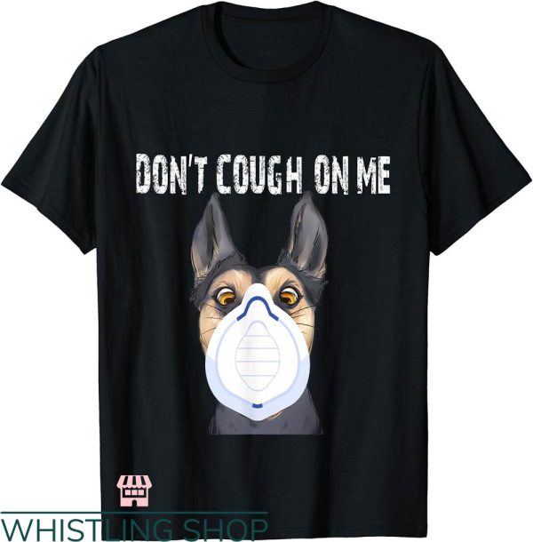 Dogs Face On Shirt T-shirt Don’t Cough On Me T-shirt