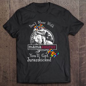 Dont Mess With Mamasaurus Autism Shirt Funny Autism Mom 1