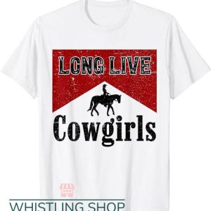 Even Cowgirls Get The Blues T Shirt Long Live Howdy Rodeo