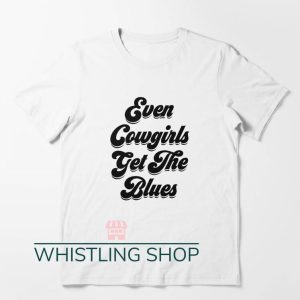 Even Cowgirls Get The Blues T Shirt Super Cool White