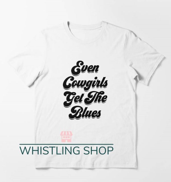 Even Cowgirls Get The Blues T Shirt Super Cool White