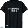 Everything Hurts Shirt T-shirt