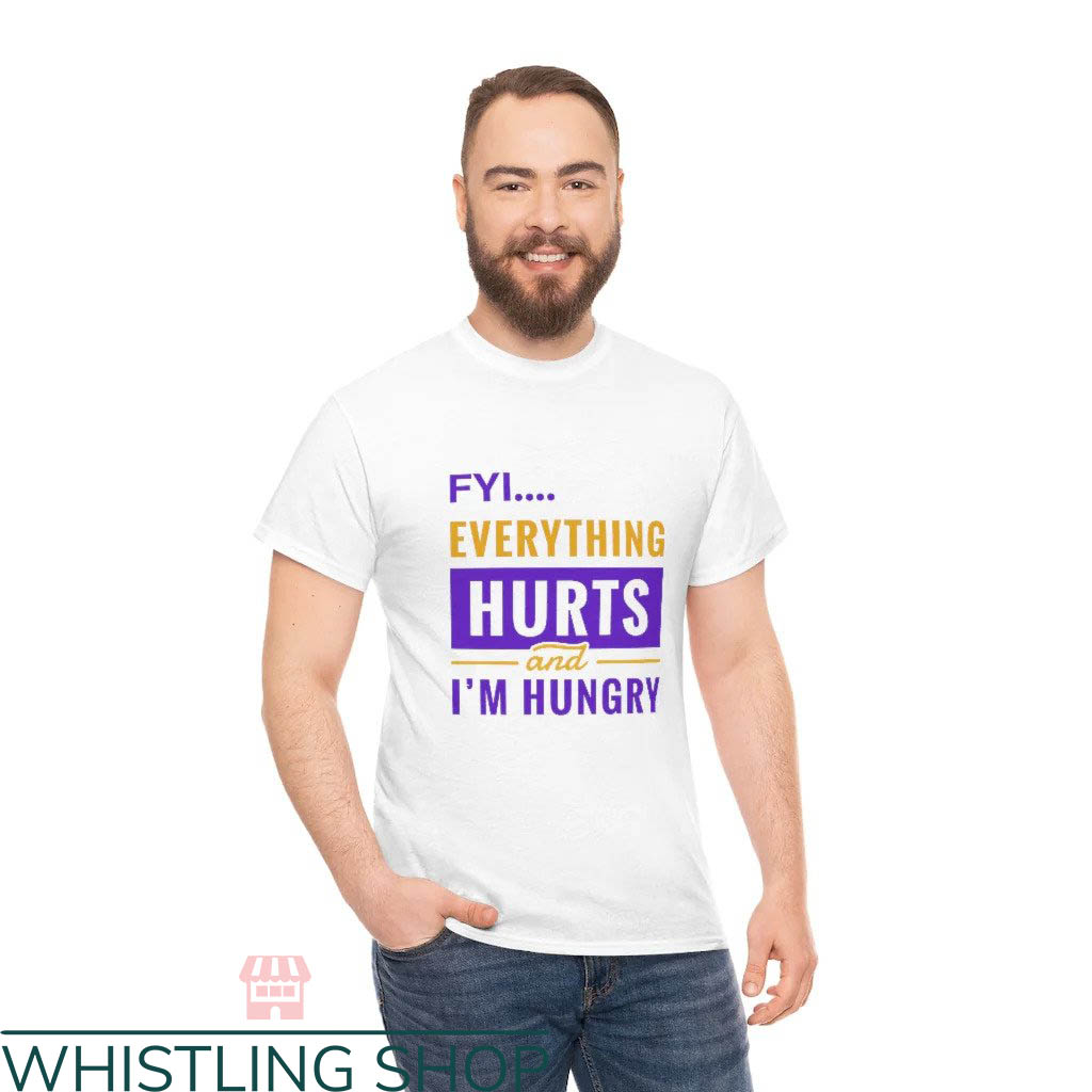 Everything Hurts Shirt T-shirt FYI I'm Hungry T-shirt