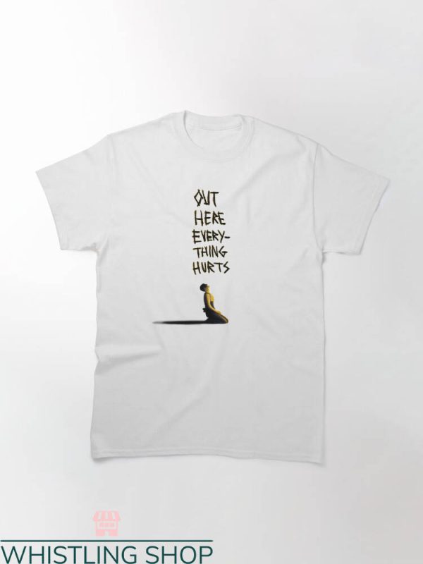 Everything Hurts Shirt T-shirt Out Here Everything Hurts