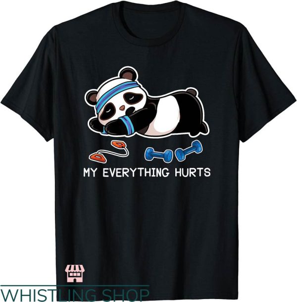 Everything Hurts Shirt T-shirt Panda Workout My Everything Hurts