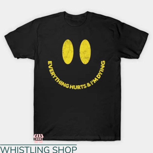 Everything Hurts Shirt T-shirt Smiling Face T-shirt