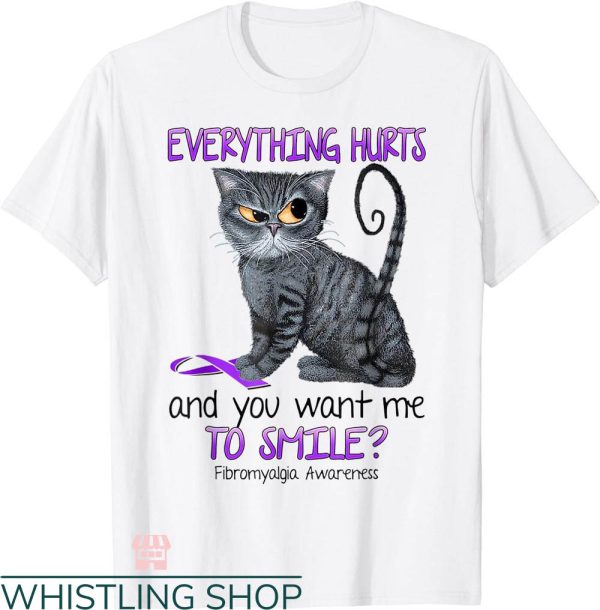 Everything Hurts Shirt T-shirt You Want Me To Smile Fibromyalgia Cat