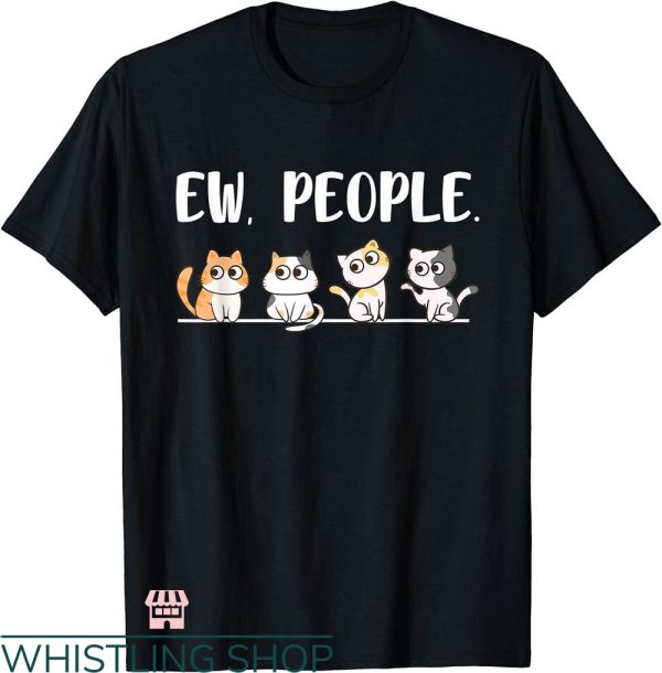 Ew People T-shirt Cat Lover Ew People T-shirt