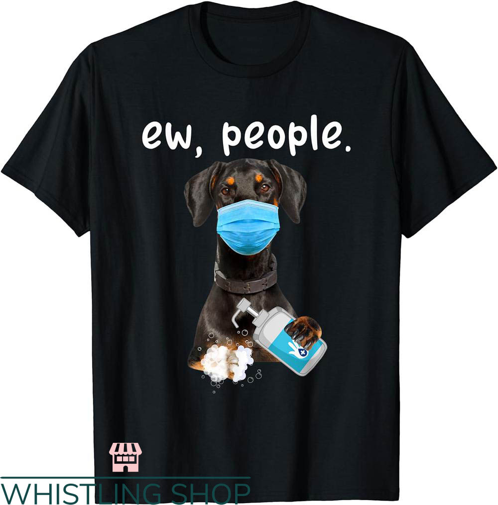 Ew People T-shirt Cute Doberman Dog Ew People T-shirt