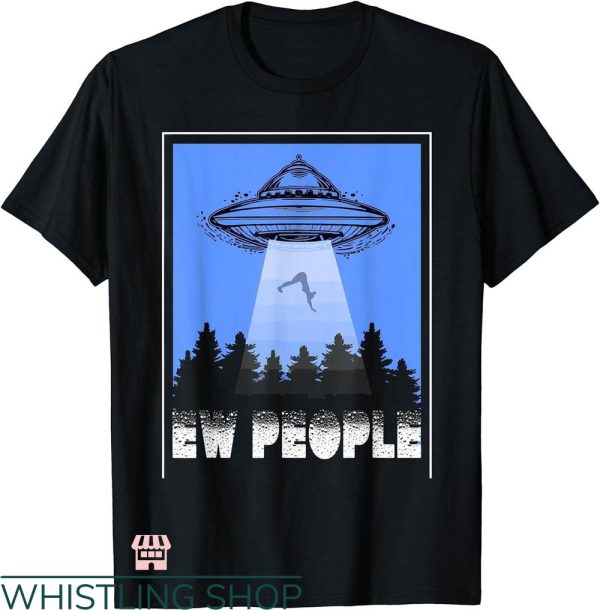 Ew People T-shirt Ew People Alien T-shirt