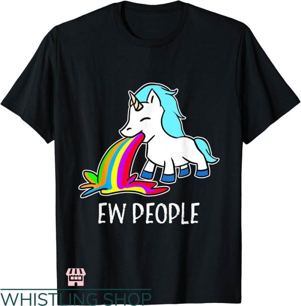 Ew People T-shirt Ew People Unicorn Vomiting Rainbow T-shirt