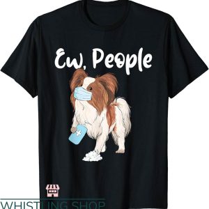 Ew People T-shirt Papillon Lover Dog T-shirt