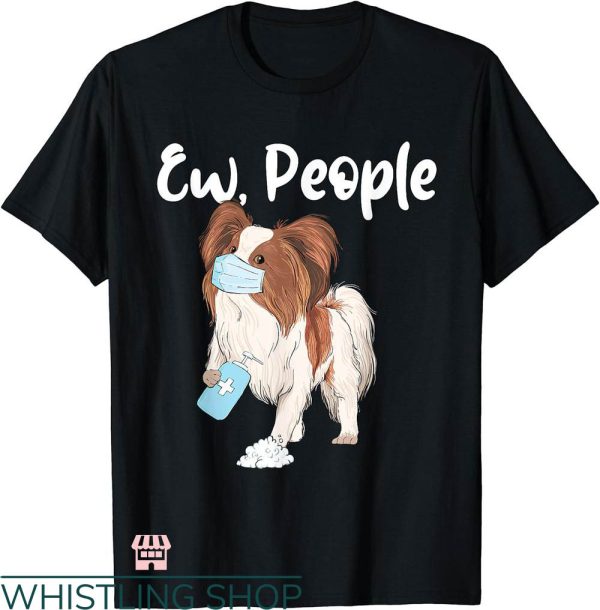 Ew People T-shirt Papillon Lover Dog T-shirt