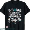 F Bomb Mom T-shirt I Sprinkle That Like Confetti