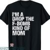 F Bomb Mom T-shirt I’m A Drop The F-bomb Kind Of Mom