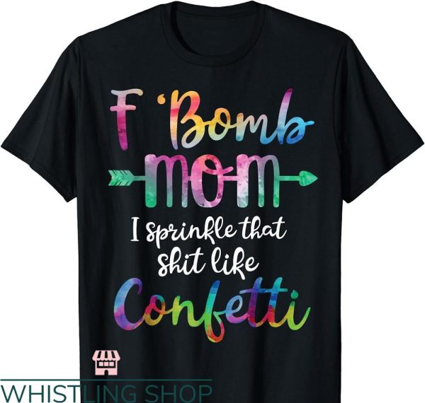 F Bomb Mom T-shirt Like Confetti