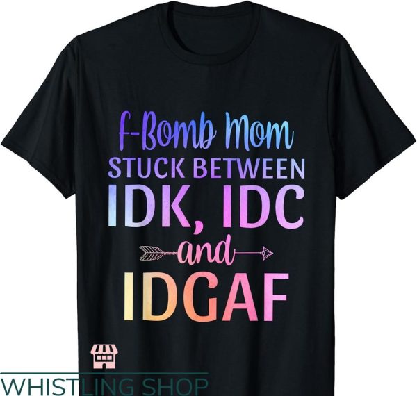 F Bomb Mom T-shirt Stuck Sarcastic Momlife