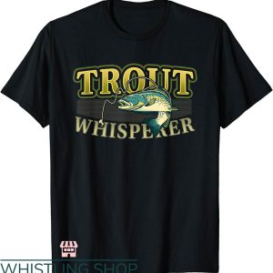 Fly Fishing T-shirt Trout Whisperer Fly Fishing T-shirt