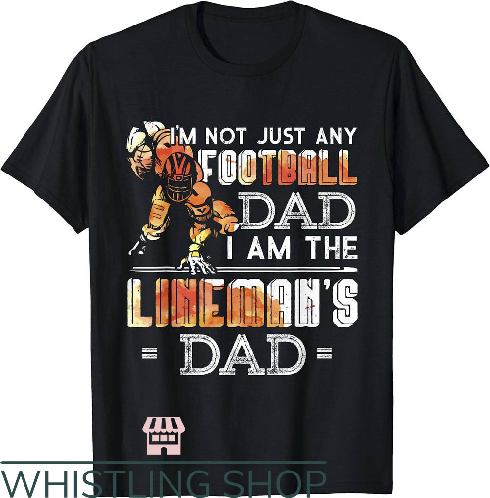 Football Dad T-Shirt NFL Im Not Just Any Football T-Shirt