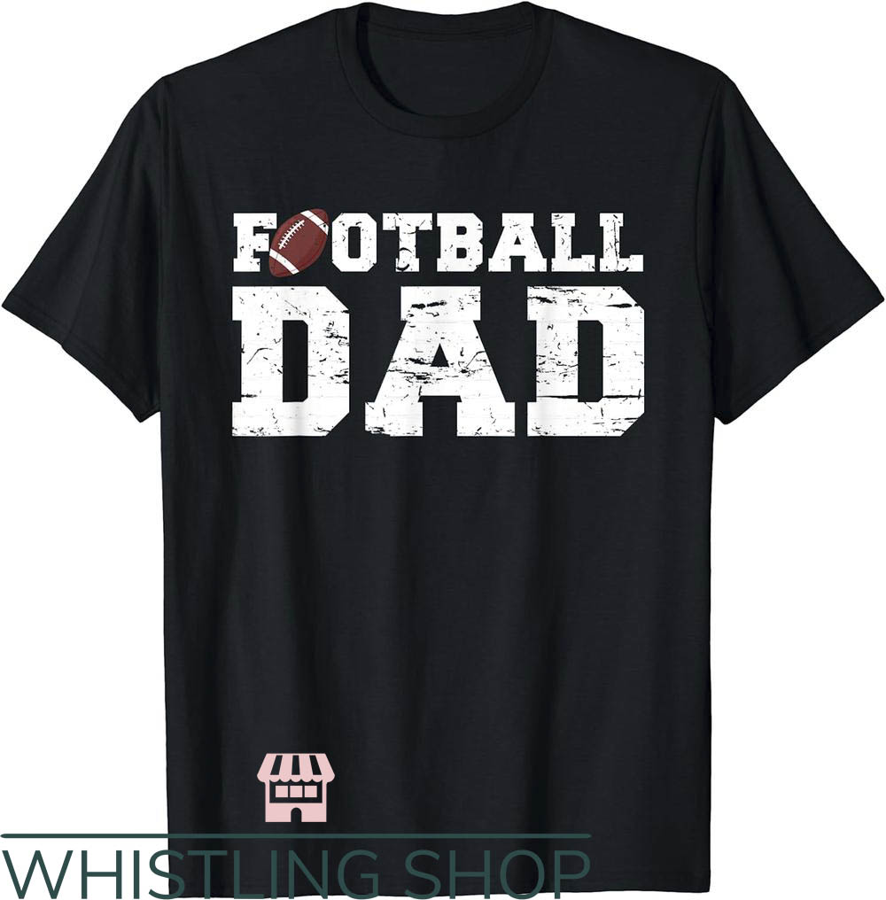 Football Dad T-Shirt NFL Proud Football Shirt Gift For Dad