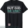 Funny Boating T-Shirt But Did We Sink Boat