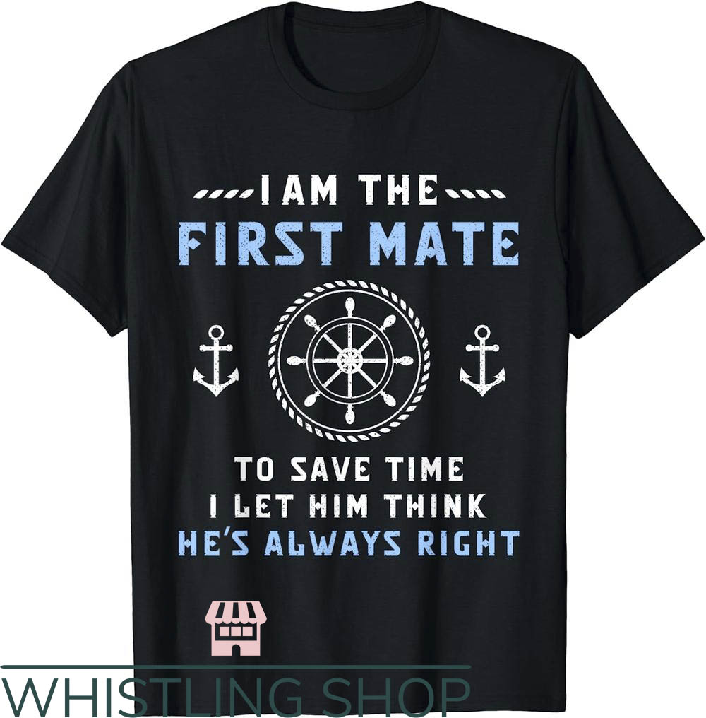 Funny Boating T-Shirt First Mate Captain I Let Him Think