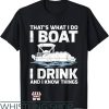Funny Boating T-Shirt I Boat I Drink And I Know Things
