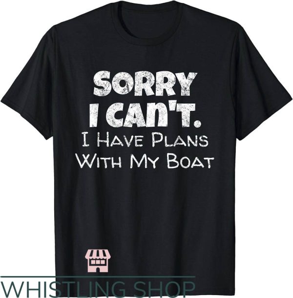 Funny Boating T-Shirt I Have Plans With My Boat Lake