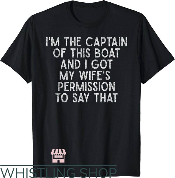 Funny Boating T-Shirt I’m The Captain Of This Boat