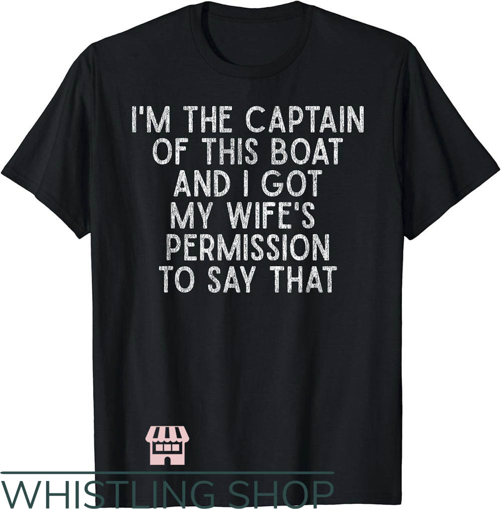 Funny Boating T-Shirt I'm The Captain Of This Boat