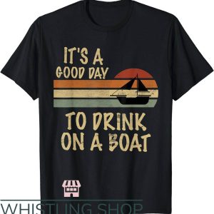 Funny Boating T-Shirt Its A Good Day To Drink On A Boat