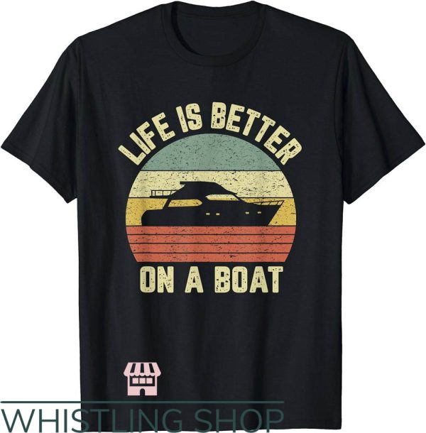 Funny Boating T-Shirt Retro Life Is Better On A Boat