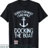 Funny Boating T-Shirt Sorry What I Said Docking Boat