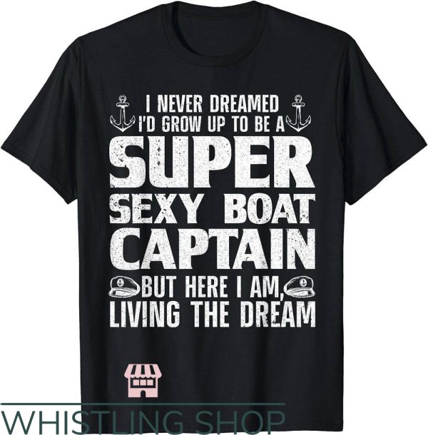 Funny Boating T-Shirt Super Sexy Boat Captain