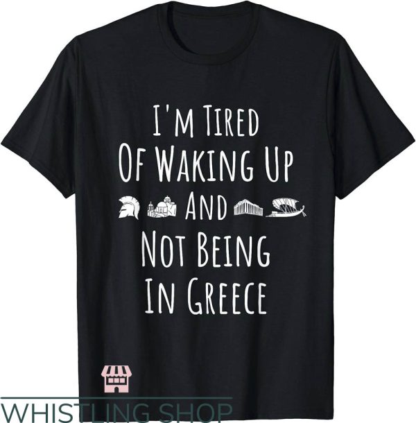 Greek Lettered T-Shirt I’m Tired Of Waking Up