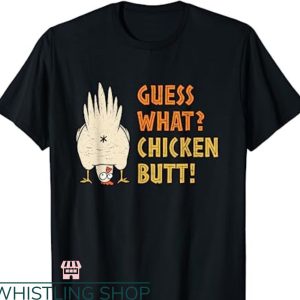 Guess What Chicken Butt T-shirt Best Meme Chick